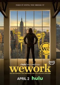 WeWork: or The Making and Breaking of a $47 Billion Unicorn 2021